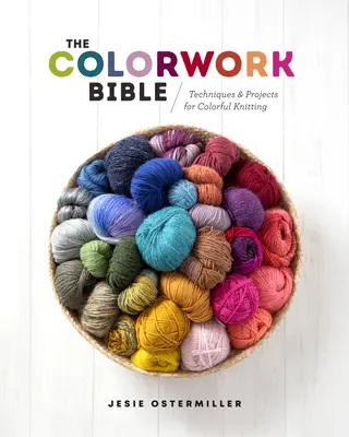 The Colorwork Bible (Bible barevných prací): Techniky a projekty pro barevné pletení - The Colorwork Bible: Techniques and Projects for Colorful Knitting