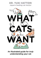 Po čem kočky touží: Ilustrovaný průvodce, jak skutečně porozumět své kočce - What Cats Want: An Illustrated Guide for Truly Understanding Your Cat