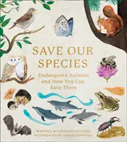 Zachraňme naše druhy - Ohrožená zvířata a jak je můžete zachránit - Save Our Species - Endangered Animals and How You Can Save Them