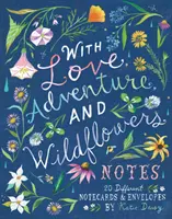 S láskou, dobrodružstvím a poznámkami o divokých květinách: 20 různých poznámkových lístků a obálek - With Love, Adventure, and Wildflowers Notes: 20 Different Notecards & Envelopes
