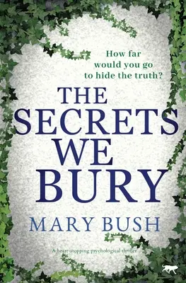 Tajemství, která pohřbíváme: Srdcervoucí psychologický thriller - The Secrets We Bury: A Heart-Stopping Psychological Thriller