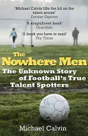 Muži odnikud: Neznámý příběh skutečných fotbalových talentů - The Nowhere Men: The Unknown Story of Football's True Talent Spotters