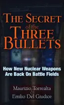 Tajemství tří kulek: Jak se nové jaderné zbraně vracejí na bojiště: tajemství tří kulek - The Secret of the Three Bullets: How New Nuclear Weapons Are Back on the Battlefield