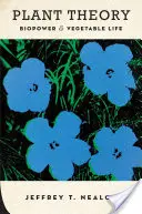 Teorie rostlin: Biopower and Vegetable Life (Biomoc a rostlinný život) - Plant Theory: Biopower and Vegetable Life