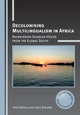 Dekolonizace vícejazyčnosti v Africe: Znovuobjevení umlčovaných hlasů z globálního Jihu - Decolonising Multilingualism in Africa: Recentering Silenced Voices from the Global South