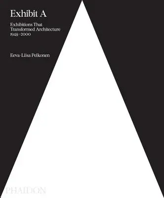 Exponát a: Výstavy, které proměnily architekturu, 1948-2000 - Exhibit a: Exhibitions That Transformed Architecture, 1948-2000