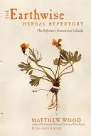 Repertorium bylin Země živitelka: Příručka pro praktika - The Earthwise Herbal Repertory: The Definitive Practitioner's Guide