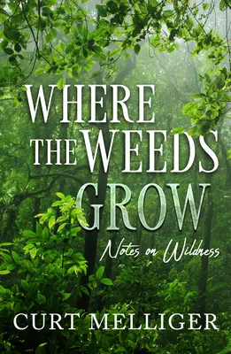 Kde roste plevel: Poznámky o divočině - Where the Weeds Grow: Notes on Wildness