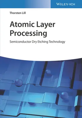Zpracování atomových vrstev: Technologie suchého leptání polovodičů - Atomic Layer Processing: Semiconductor Dry Etching Technology