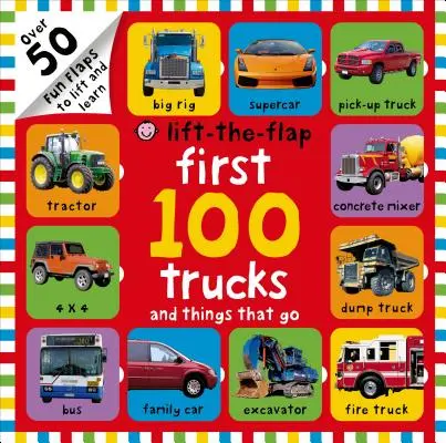 Prvních 100 náklaďáků a věcí, které jdou zvednout: Více než 50 zábavných klapek ke zvedání a učení - First 100 Trucks and Things That Go Lift-The-Flap: Over 50 Fun Flaps to Lift and Learn