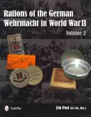 Příděly německého wehrmachtu za druhé světové války: Svazek 2 - Rations of the German Wehrmacht in World War II: Vol 2