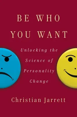 Buďte tím, kým chcete: Odhalení vědy o změně osobnosti - Be Who You Want: Unlocking the Science of Personality Change