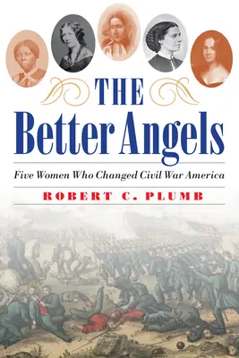 Lepší andělé: Pět žen, které změnily Ameriku za občanské války - The Better Angels: Five Women Who Changed Civil War America
