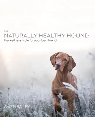 Přírodní pes: Přírodní pes: nový přístup k dosažení šťastného a zdravého psa - The Natural Dog: A New Approach to Achieving a Happy, Healthy Hound