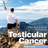 Rakovina varlat: Základní průvodce - Testicular Cancer: The Essential Guide