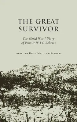 Velký trosečník - Deník vojína W. J. G. Robertse z první světové války - Great Survivor - The World War I Diary of Private W J G Roberts