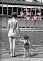 Drž mě za ruku: Moudrá slova pro matky a dcery na celém světě - Hold My Hand: Wise Words for Mothers and Daughters Everywhere
