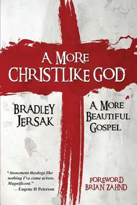 Bůh podobnější Kristu: Krásnější evangelium - A More Christlike God: A More Beautiful Gospel