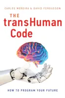 The Transhuman Code: Jak naprogramovat svou budoucnost - The Transhuman Code: How to Program Your Future