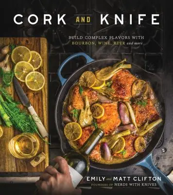 Cork and Knife: Vydejte se na cestu k bourbonu, vínu, pivu a dalším ingrediencím. - Cork and Knife: Build Complex Flavors with Bourbon, Wine, Beer and More