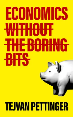 Ekonomie bez nudných pasáží: Osvětlující průvodce po nudné vědě - Economics Without the Boring Bits: An Enlightening Guide to the Dismal Science