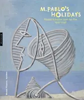 M. Pablovy prázdniny: Picasso v Antibes Juan-Les-Pins v letech 1920-1946. - M. Pablo's Holidays: Picasso in Antibes Juan-Les-Pins, 1920-1946