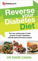 Zvraťte svou dietu při cukrovce: Převezměte kontrolu nad diabetem 2. typu pomocí 60 rychlých a snadných receptů. - Reverse Your Diabetes Diet: Take Control of Type 2 Diabetes with 60 Quick-And-Easy Recipes