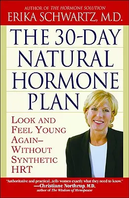 Třicetidenní přírodní hormonální plán: Vypadat a cítit se znovu mladě - bez syntetické hormonální léčby - The 30-Day Natural Hormone Plan: Look and Feel Young Again--Without Synthetic Hrt