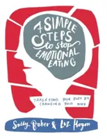 Sedm jednoduchých kroků k zastavení emočního přejídání - zaměřte se na své tělo změnou mysli - Seven Simple Steps to Stop Emotional Eating - Targeting Your Body by Changing Your Mind