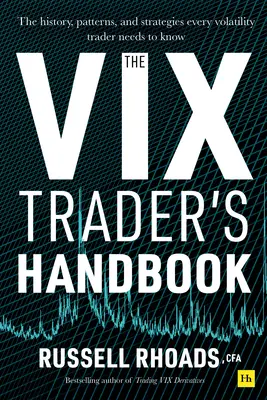 Příručka obchodníka s VIX: Historie, vzorce a strategie, které potřebuje znát každý obchodník s volatilitou. - The VIX Trader's Handbook: The History, Patterns, and Strategies Every Volatility Trader Needs to Know