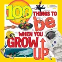 100 věcí, kterými chceš být, až vyrosteš - 100 Things to Be When You Grow Up