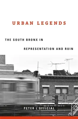 Městské legendy: Jižní Bronx v reprezentaci a zkáze - Urban Legends: The South Bronx in Representation and Ruin