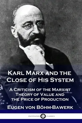 Karel Marx a závěr jeho systému: Kritika marxistické teorie hodnoty a výrobní ceny - Karl Marx and the Close of His System: A Criticism of the Marxist Theory of Value and the Price of Production