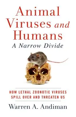 Zvířecí viry a lidé, úzký předěl: Jak se smrtící zoonotické viry šíří a ohrožují nás - Animal Viruses and Humans, a Narrow Divide: How Lethal Zoonotic Viruses Spill Over and Threaten Us