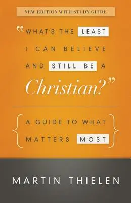 V co nejméně mohu věřit, a přesto být křesťanem: Průvodce tím, na čem nejvíce záleží - What's the Least I Can Believe and Still Be a Christian?: A Guide to What Matters Most