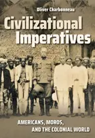 Civilizační imperativy: Američané, Maurové a koloniální svět - Civilizational Imperatives: Americans, Moros, and the Colonial World