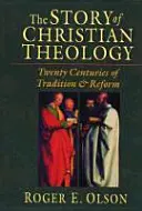 Příběh křesťanské teologie: Dvacet století tradice a reforem - The Story of Christian Theology: Twenty Centuries of Tradition and Reform