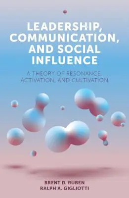 Vedení, komunikace a sociální vliv: Teorie rezonance, aktivace a kultivace: Příručka o vlivu: Teorie rezonance, aktivace a kultivace. - Leadership, Communication, and Social Influence: A Theory of Resonance, Activation, and Cultivation