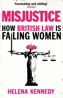 Nespravedlnost: Jak britské právo selhává u žen - Misjustice: How British Law Is Failing Women