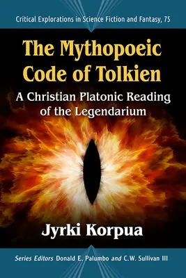 Tolkienův mýtopoetický kodex: Křesťansko-platónská četba Legendária - The Mythopoeic Code of Tolkien: A Christian Platonic Reading of the Legendarium