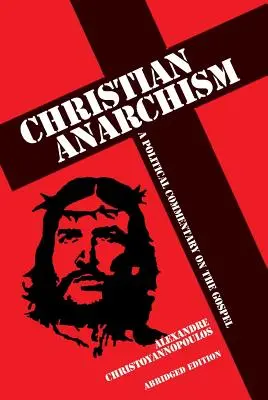 Křesťanský anarchismus: Politický komentář k evangeliu: Zkrácené vydání - Christian Anarchism: A Political Commentary on the Gospel: Abridged Edition