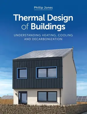 Tepelné navrhování budov: Pochopení vytápění, chlazení a snižování emisí uhlíku - Thermal Design of Buildings: Understanding Heating, Cooling and Decarbonisation