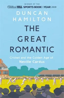 Velký romantik: Zlatý věk Nevilla Carduse: Kriket a zlatý věk Nevillea Carduse - The Great Romantic: Cricket and the Golden Age of Neville Cardus