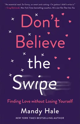 Nevěřte tomu, co se děje: Najít lásku, aniž byste ztratili sami sebe - Don't Believe the Swipe: Finding Love Without Losing Yourself