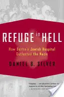 Útočiště v pekle: Jak berlínská židovská nemocnice přežila nacisty - Refuge in Hell: How Berlin's Jewish Hospital Outlasted the Nazis