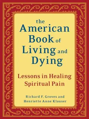Americká kniha o životě a smrti: Lekce léčení duchovní bolesti - The American Book of Living and Dying: Lessons in Healing Spiritual Pain