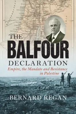Balfourova deklarace: Bourfourská deklarace: Impérium, mandát a odpor v Palestině - The Balfour Declaration: Empire, the Mandate and Resistance in Palestine