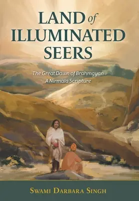 Země osvícených věštců: Velký úsvit Brahmgjánu - Písmo svaté Nirmaly - Land of Illuminated Seers: The Great Dawn of Brahmgyan - A Nirmala Scripture
