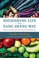 Výživný život cestou Jang Šenga - Výživa a životní styl podle čínské medicíny - Nourishing Life the Yang Sheng Way - Nutrition and Lifestyle Advice from Chinese Medicine