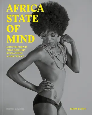 Stav mysli v Africe: Současná fotografie přetváří představy o kontinentu - Africa State of Mind: Contemporary Photography Reimagines a Continent